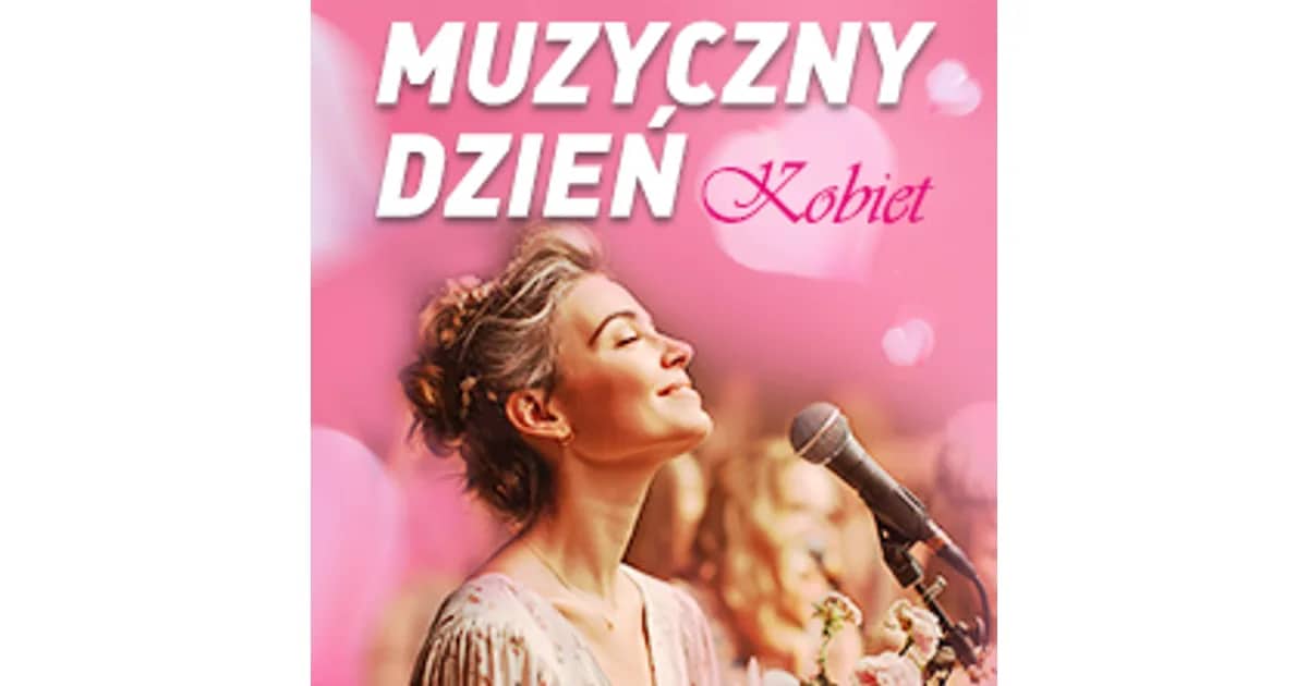 Muzyczny Dzień Kobiet - Koncert - Celebracja Kobiecości