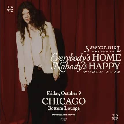 Sawyer Hill - Everybody’s Home, Nobody’s Happy World Tour