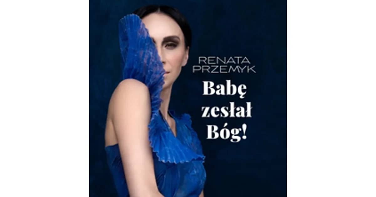 RENATA PRZEMYK „BABĘ ZESŁAŁ BÓG!