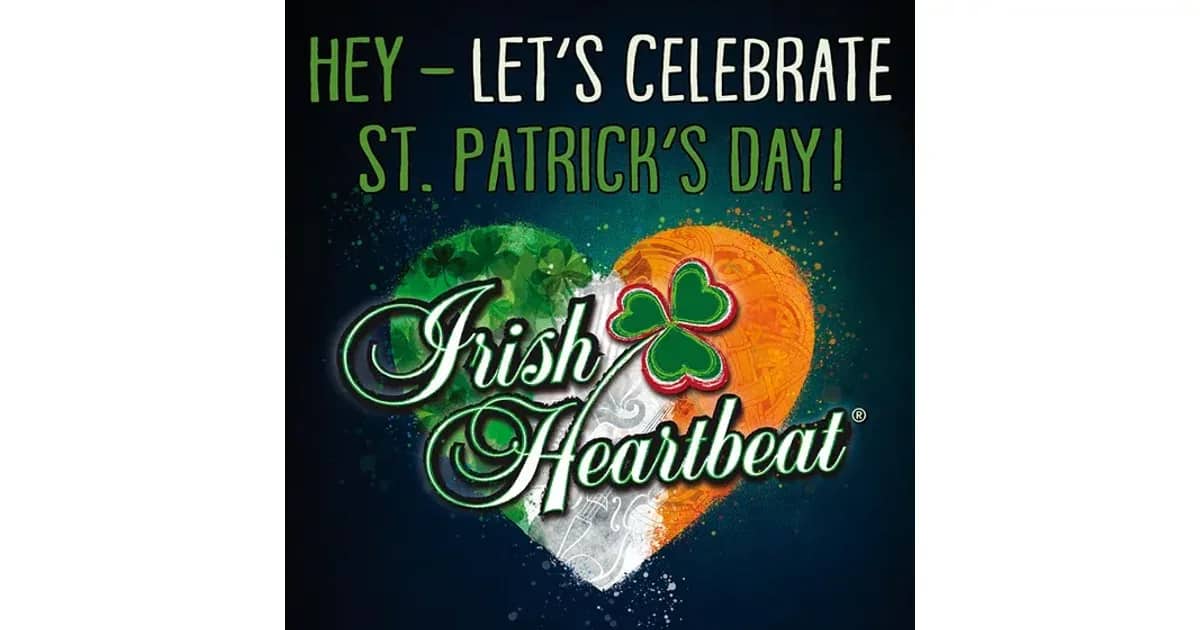 IRISH HEARTBEAT - HEY - Let's celebrate St. Patrick's Day