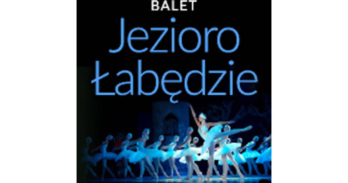 Balet Jezioro łabędzie - familijny spektakl baletowy