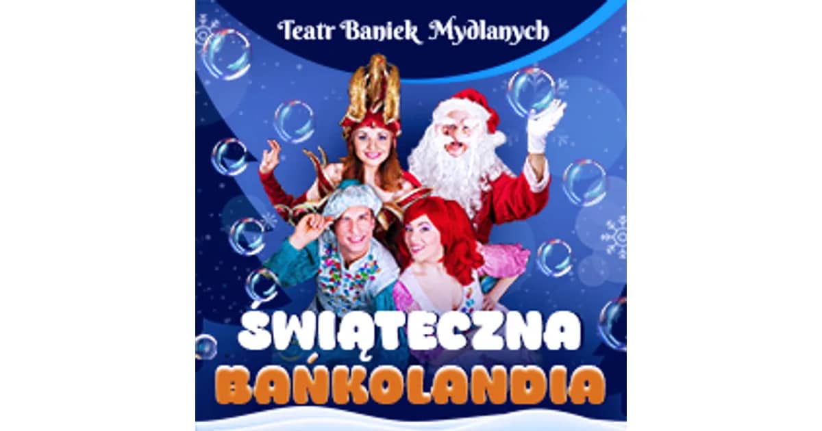 Teatr Baniek Mydlanych - Świąteczna Bańkolandia