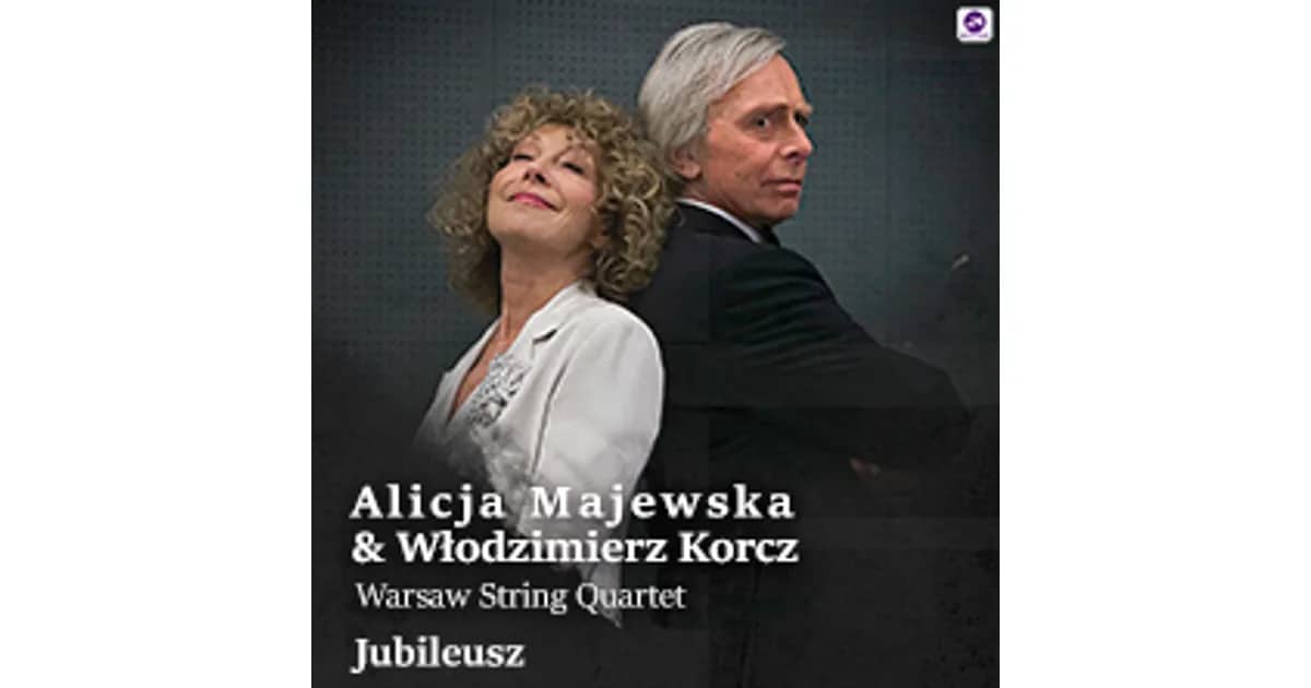Alicja Majewska & Włodzimierz Korcz & Warsaw String Quartet - Jubileusz