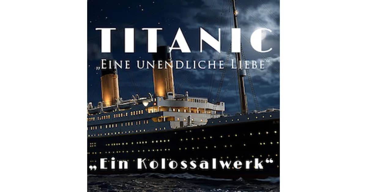 TITANIC - Eine unendliche Liebe - Eine musikalische, theatralische und multimediale Show event poster