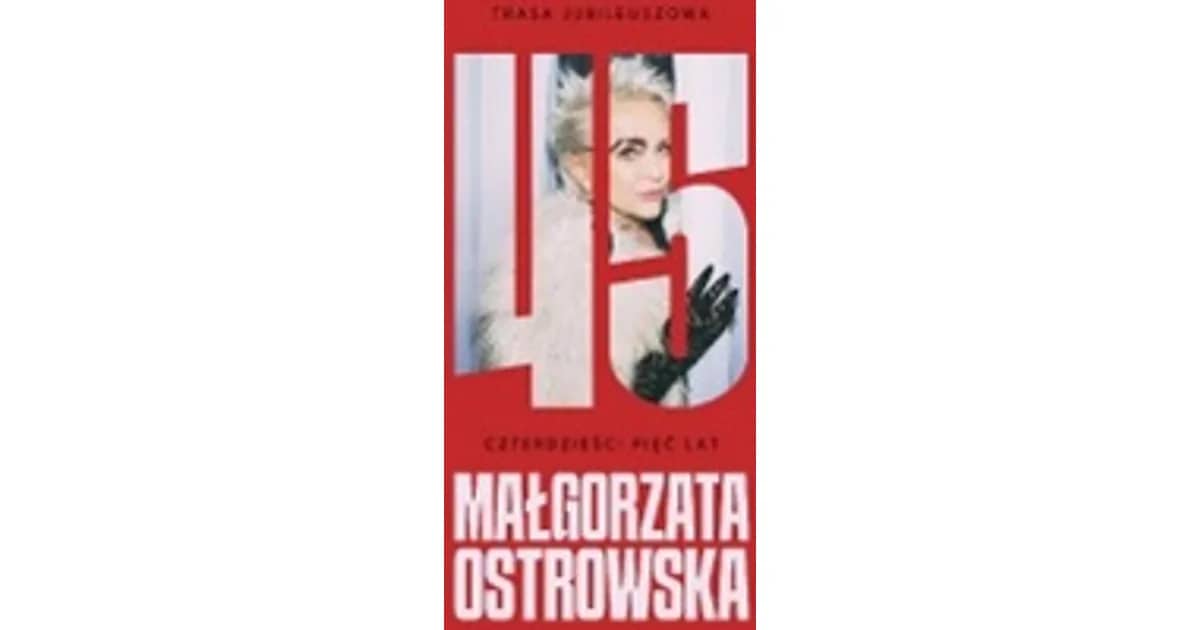 MAŁGORZATA OSTROWSKA 45 lat – koncert jubileuszowy