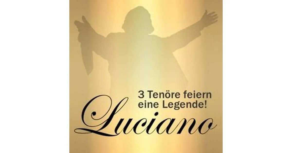 Luciano - 3 Tenöre feiern eine Legende - Die Hommage für einen Jahrhundert-Tenor
