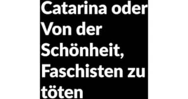 Catarina oder Von der Schönheit, Faschisten zu töten