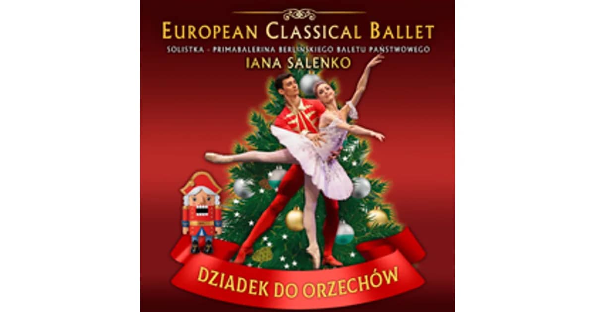 Dziadek do orzechów - EUROPEAN CLASSICAL BALLET & IANA SALENKO