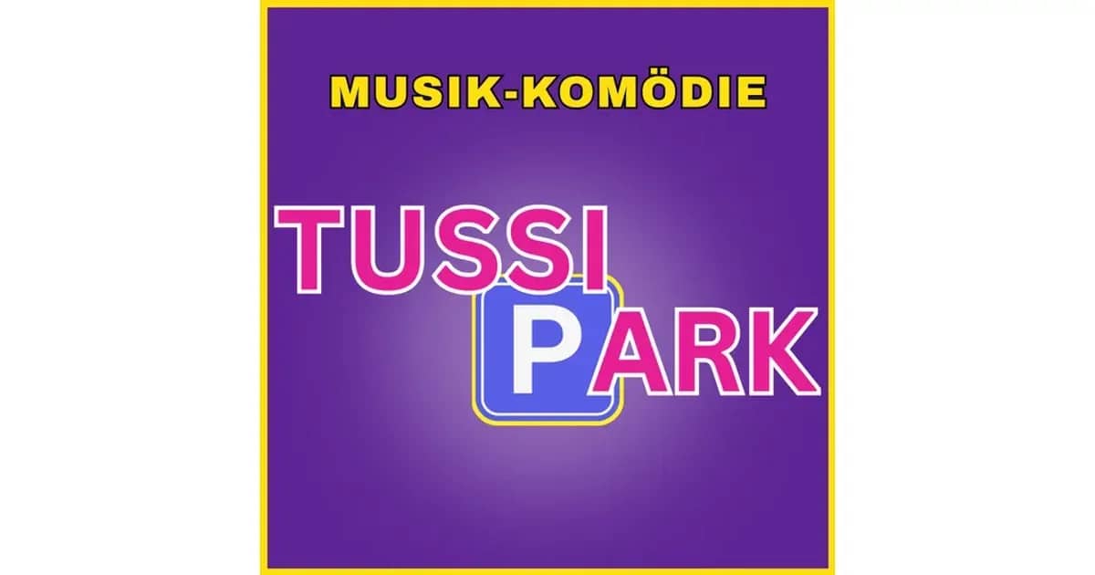 TUSSIPARK - Musik-Komödie