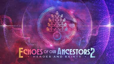 Echoes of our Ancestors 2