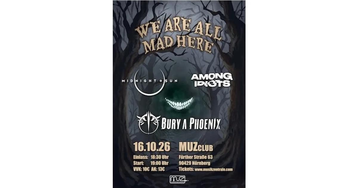 We Are All Mad Here - Live: Bury A Phoenix | Midnight Sun | Among Idiots event image