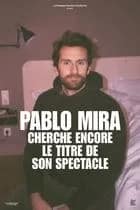 Pablo Mira cherche encore le titre de son spectacle event image