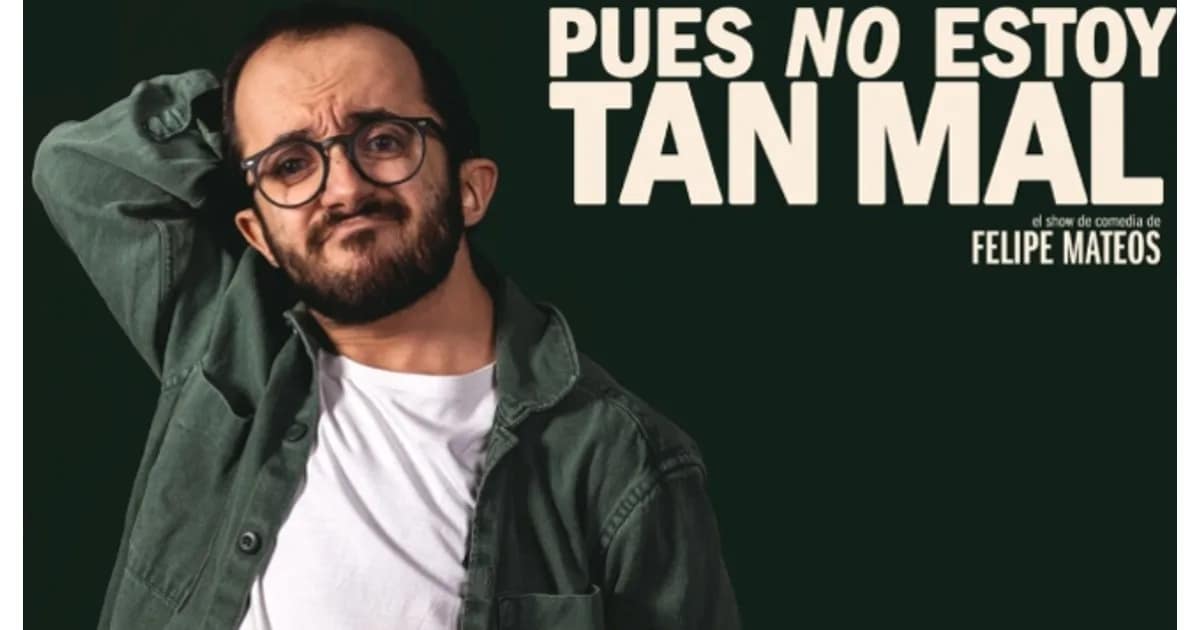 Pues No Estoy Tan Mal - Felipe Mateos event image