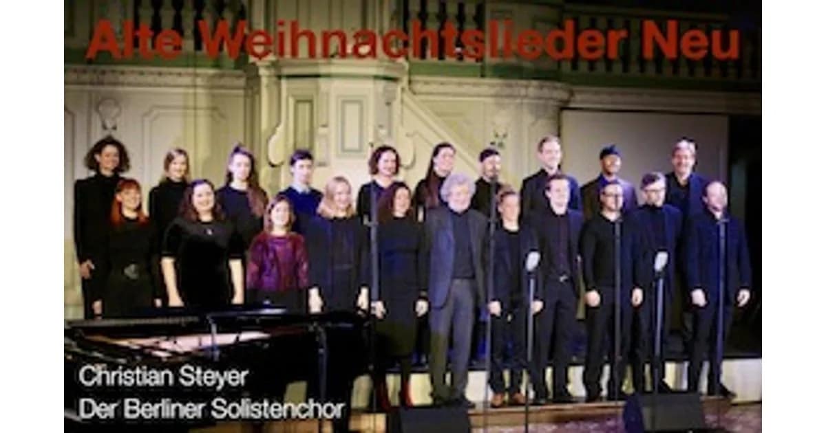 Alte Weihnachtslieder Neu · Christian Steyer & Der Berliner Solistenchor - Alte Weihnachtslieder Neu - Schlossgut Altlandsberg, Schlosskirche event image