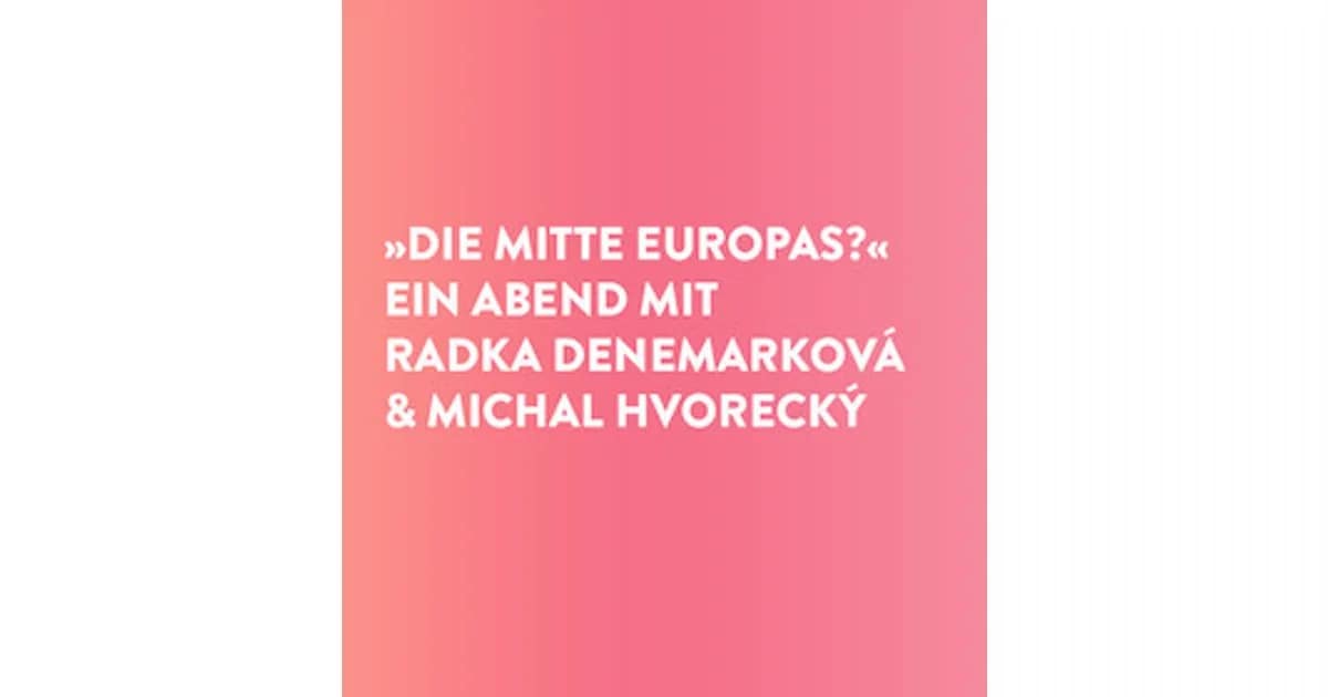Die Mitte Europas? - Ein Abend mit Radka Denemarková & Michal Hvorecký event image