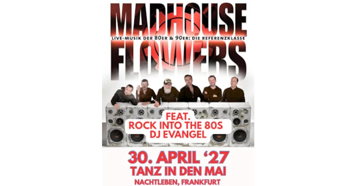 TANZ IN DEN MAI - MADHOUSE FLOWERS - Tanz in den Mai + Rock Into The 80s Party mit DJ Evangel direkt im Anschluss