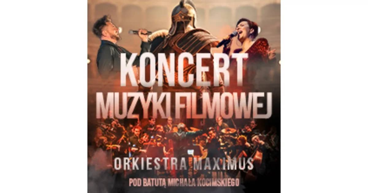 KONCERT MUZYKI FILMOWEJ - w wykonaniu Orkiestry Maximus pod batutą Michała Kocim
