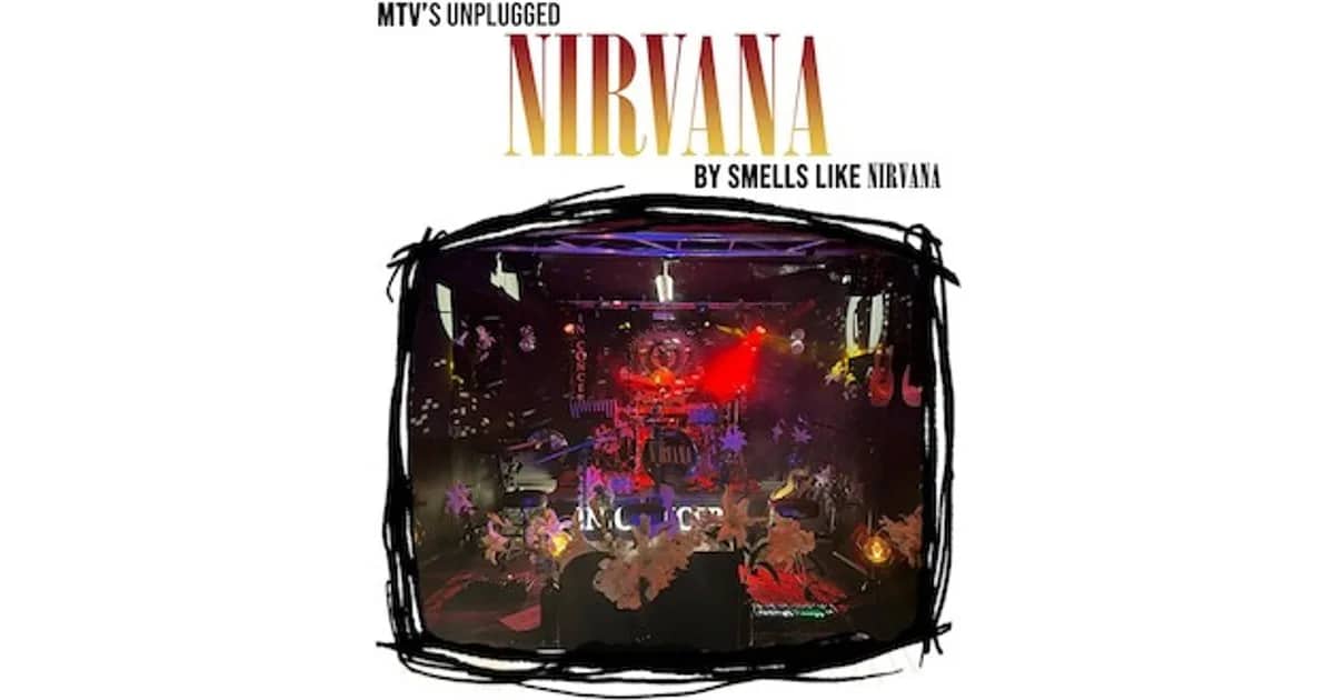 MTV´s UNPLUGGED NIRVANA by SMELLS LIKE NIRVANA - - SUNDAY MATINEE -