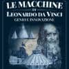 Le macchine di Leonardo tra genio e innovazione